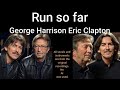 Run So Far George Harrison And Eric Clapton mp3