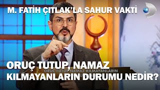 Oruç Tutup, Namaz Kılmayanların Durumu Nedir? - M. Fatih Çıtlak'la Sahur Vakti Resimi