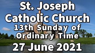 St Joseph Catholic Church 13th Sunday of Ordinary Time Roman Catholic Mass6/27/2021 Dexter MI