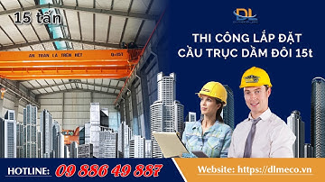 Thi công lắp đặt cầu trục dầm đôi 15 tấn
