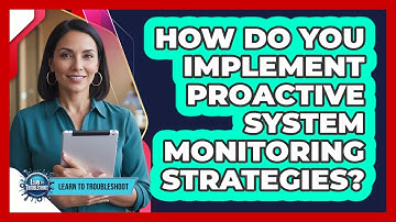 How Do You Implement Proactive System Monitoring Strategies?