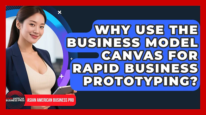 Why Use The Business Model Canvas For Rapid Business Prototyping? - Asian American Business Pros