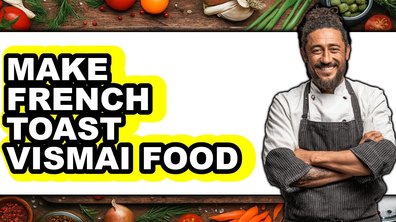 How To Make French Toast Vismai Food (Full Guide)