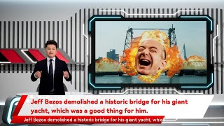 Jeff Bezos demolished a historic bridge for his giant yacht, which was a good thing for him.