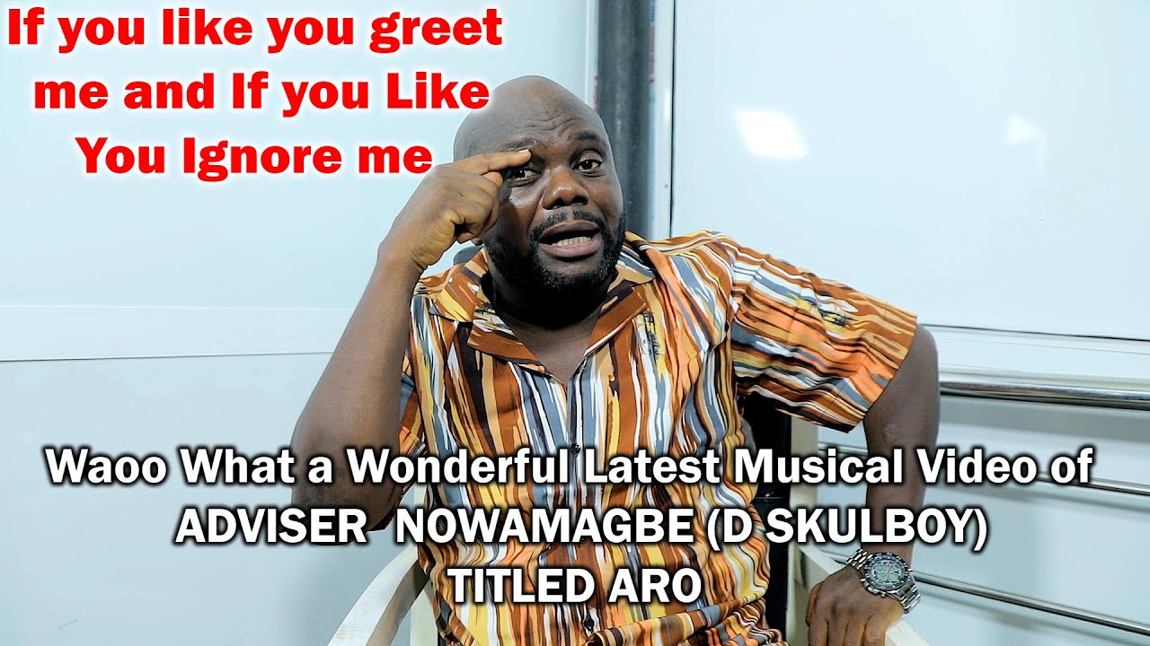 Ver Waoo What a Wonderful Latest Musical Video of ADVISER NOWAMAGBE (D SKULBOY) TITLED ARO en YouTube Ver Waoo What a Wonderful Latest Musical Video of ADVISER NOWAMAGBE (D SKULBOY) TITLED ARO en YouTube