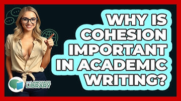 Why Is Cohesion Important In Academic Writing?