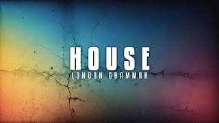 London Grammar - House (Lyrics)