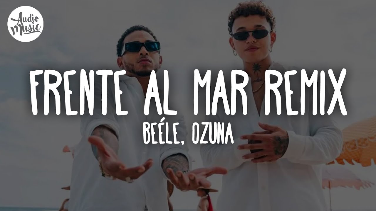 🎵 Beéle, Ozuna - Frente al Mar (Remix) (Letra)