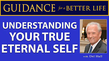 Understanding Your True Eternal Self