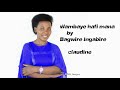 Wambaye hafi mana  By Claudine Ingabire BAGWIRE