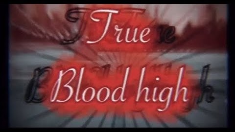 OFFICIAL INTRO FOR THE SERIES TRUE BLOOD HIGH‼️|By Josii Msp