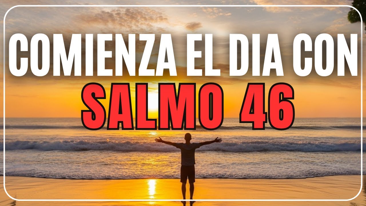 ORACIÓN DE LA MAÑANA con SALMO 46 | REFUGIO y FORTALEZA en la ANGUSTIA ...
