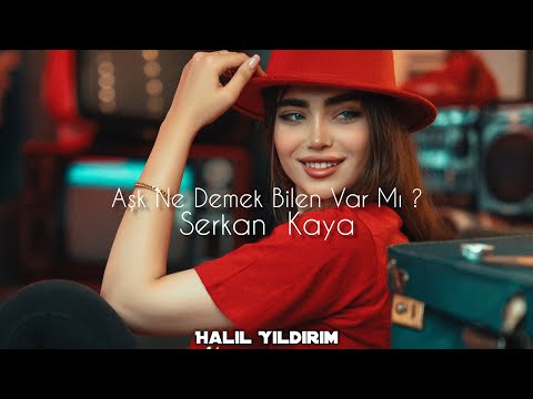 Serkan Kaya - Aşk Ne Demek Bilen Var Mı ? ( Halil Yıldırım Remix )