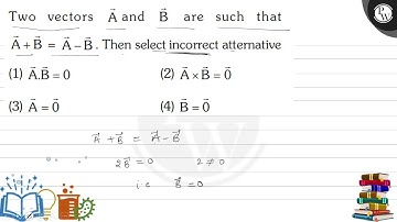 Two vectors \( \vec{A} \) and \( \vec{B} \) are such that \( \vec{A}+\vec{B}=\vec{A}-\vec{B} \)....