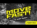 MOVE FAST -  How to walk faster