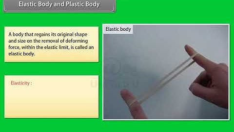 Ch 9 - Mechanical Properties of Solids | Elastic Body and Plastic Body