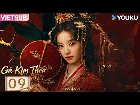 [VIETSUB] Gả Kim Thoa - Tập 09 | Điền Hi Vi - Thế thân tiểu thư gả vào hào môn | YOUKU