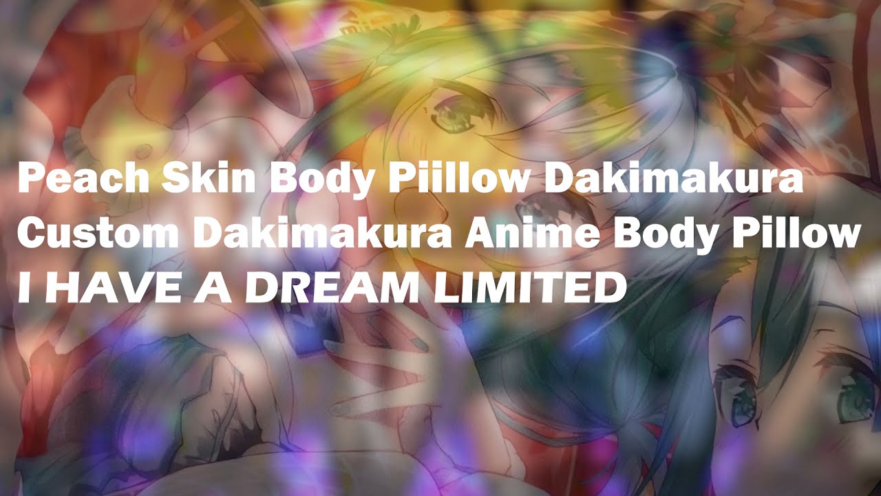 Peach Skin Body Pillow / Peach Skin Dakimakura Details YouTube