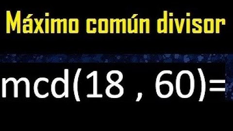 mcd 18 y 60 , maximo comun divisor , como se halla , ejemplos