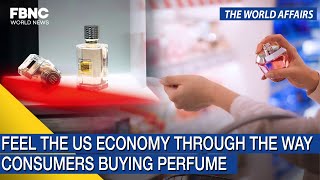 The World Affairs | Feel the us economy through the way consumers buying perfume | FBNC