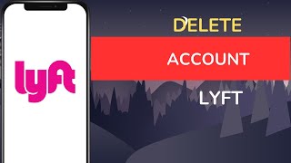 Copy Of How To Delete Lyft Account