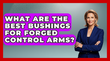 What Are The Best Bushings For Forged Control Arms? - Big Truck Lovers