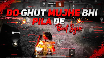 Do Ghut Mujhe Bhi Pila De - Beat Sync Pubg Montage