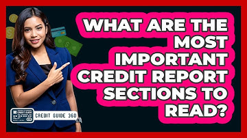 What Are The Most Important Credit Report Sections To Read? - CreditGuide360.com