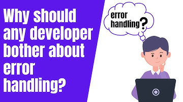 Why should any developer bother about error handling?
