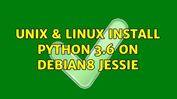 Unix & Linux: Install Python 3.6 on Debian8 Jessie (2 Solutions!!)
