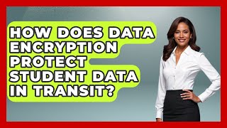 How Does Data Encryption Protect Student Data In Transit? - Safe AI for The Classroom