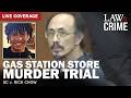 LIVE: Gas Station Store Murder Trial  —  SC v Rick Chow  — Day Four