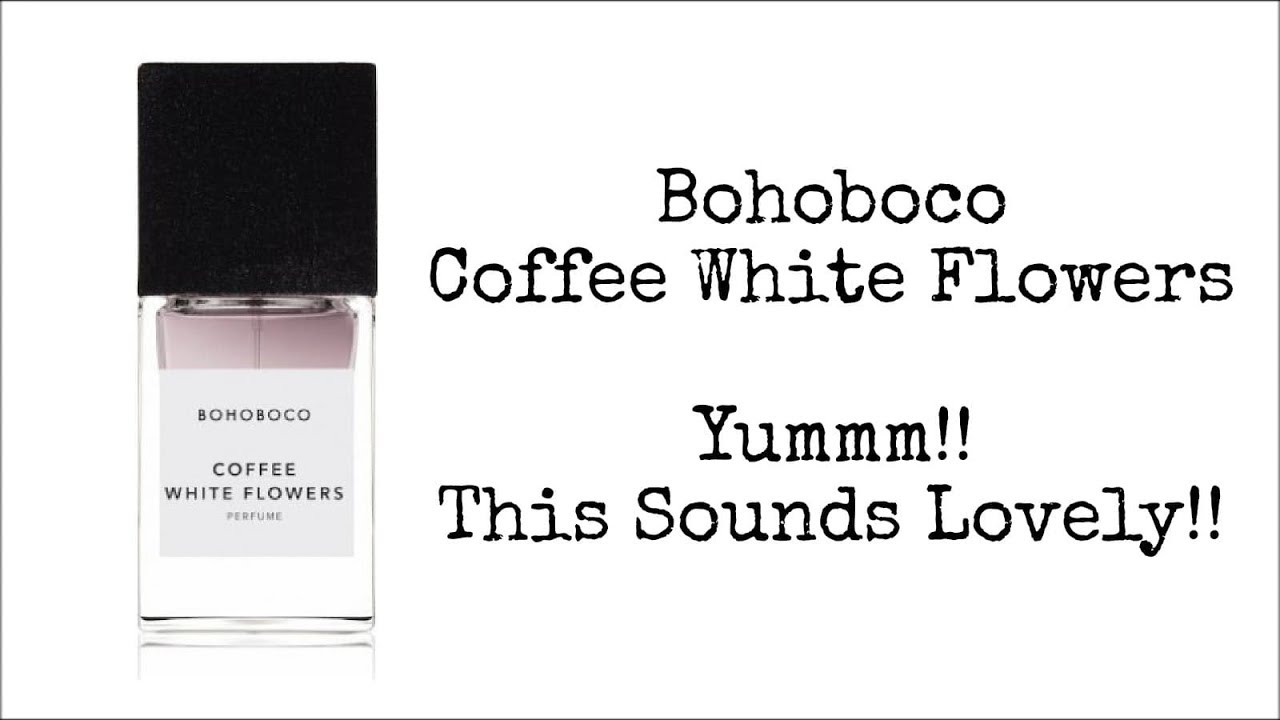 Bohoboco Coffee White Flowers | Will This Finally Be My Holy Grail Coffee  Fragrance?