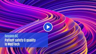 Global Life Sciences Summit, Session 5C: Patient Safety and Quality in MedTech