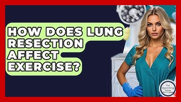 How Does Lung Resection Affect Exercise? - The Operating Table