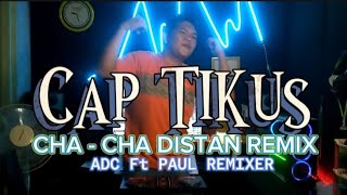 CAP TIKUS. CHA - CHA DISTAN REMIX. ADC Ft PAUL REMIXER. #andikadatzchannel #chacharemix