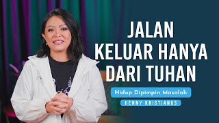 Jalan Keluar Hanya Dari Tuhan - Henny Kristianus