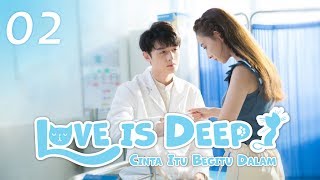 Love is Deep (Cinta Itu Begitu Dalam) EP. 02 | 浅情人不知 | WeTV  【INDO SUB】