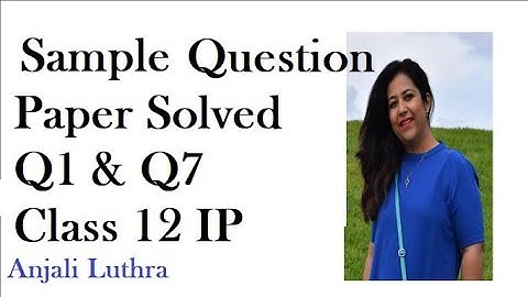 Important Questions for Class 12 IP, Sample Question Paper Solved, Part 1