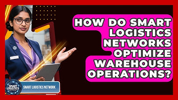 How Do Smart Logistics Networks Optimize Warehouse Operations? | Smart Logistics Network News