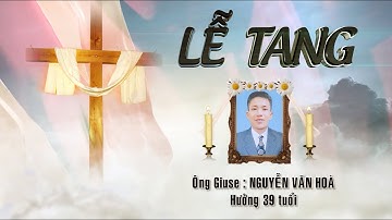 LỄ TANG ÔNG GIUSE NGUYỄN VĂN HÒA QUẤT LÂM