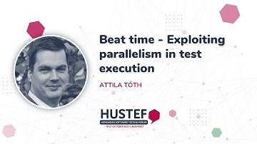 HUSTEF 2021 - Attila Tóth - Beat time – Exploiting parallelism in test execution - intro