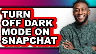 Celebrity How to Turn Off Dark Mode on Snapchat - Step by Step Wealth