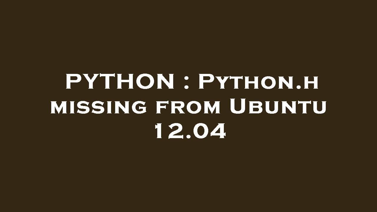 PYTHON : Python.h missing from Ubuntu 12.04 - YouTube