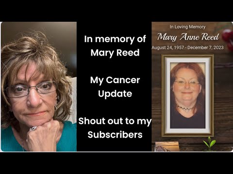 Mary Reed RIP/Update On My Cancer Journey/Shout Out To My Subscribers ...