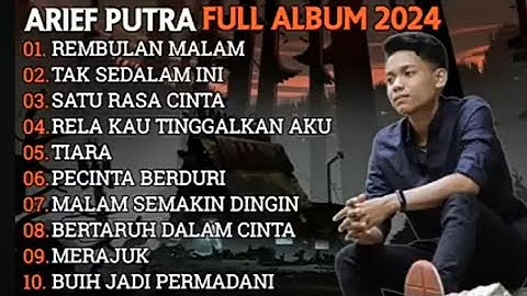 ARIEF PUTRA FULL ALBUM TERBARU 2024/REMBULAN MALAM,TAK SEDALAM INI, TERPOPULER🥰