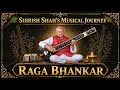 𝗥𝗮𝗴𝗮 𝗕𝗵𝗮𝗻𝗸𝗮𝗿 𝗼𝗻 𝗦𝗶𝘁𝗮𝗿 | Shirish Shah | Hindustani Classical Music