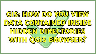 GIS: How do you view data contained inside hidden directories with QGIS browser?
