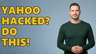 What Do I Do If My Yahoo Mail Is Hacked?
