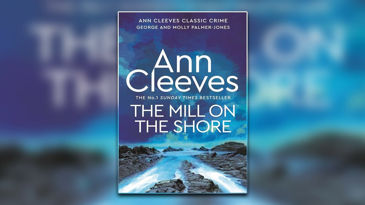 The Mill On The Shore by Ann Cleeves - Book 7 | Mystery, Thriller & Suspense Audiobook